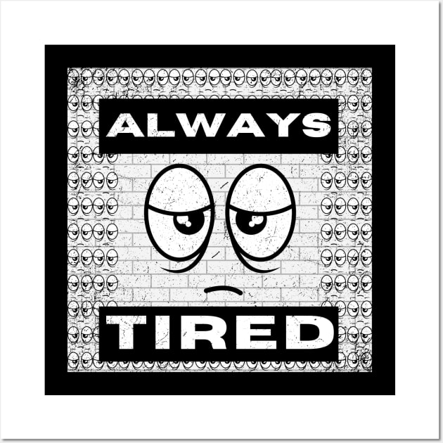 Always tired, eye-catching typography and fun design Wall Art by JK Mercha